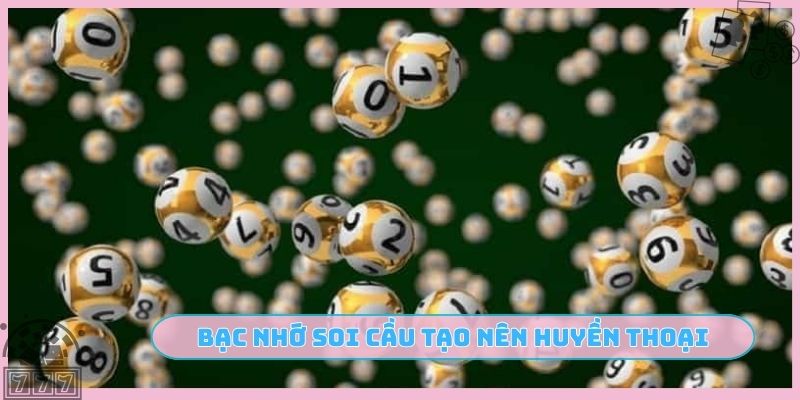 Bạc nhớ soi cầu tạo nên huyền thoại