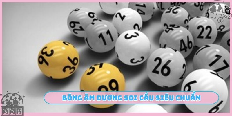 Bóng âm dương soi cầu siêu chuẩn