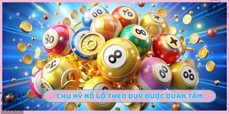 Chu kỳ nổ lô theo quý được quan tâm