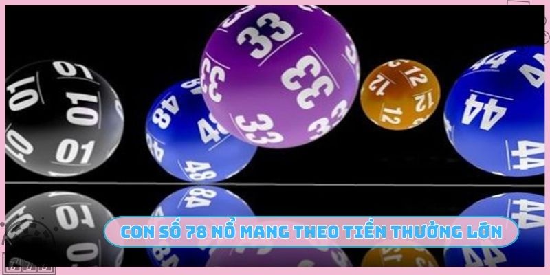 Con số 78 nổ mang theo tiền thưởng lớn
