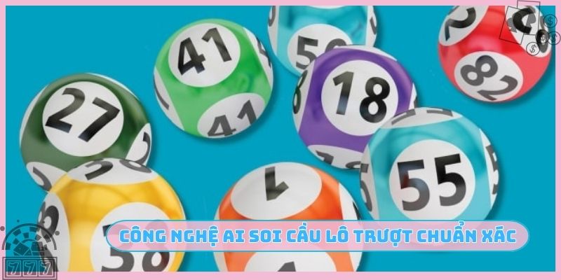 Công nghệ AI soi cầu lô trượt chuẩn xác