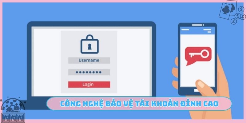 Công nghệ bảo vệ tài khoản đỉnh cao