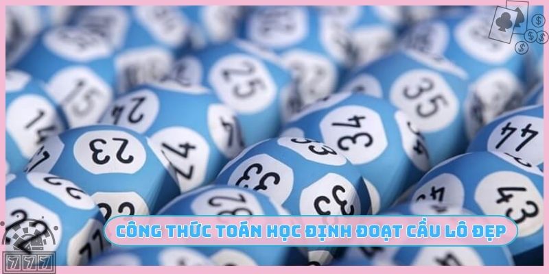 Công thức toán học định đoạt cầu lô đẹp