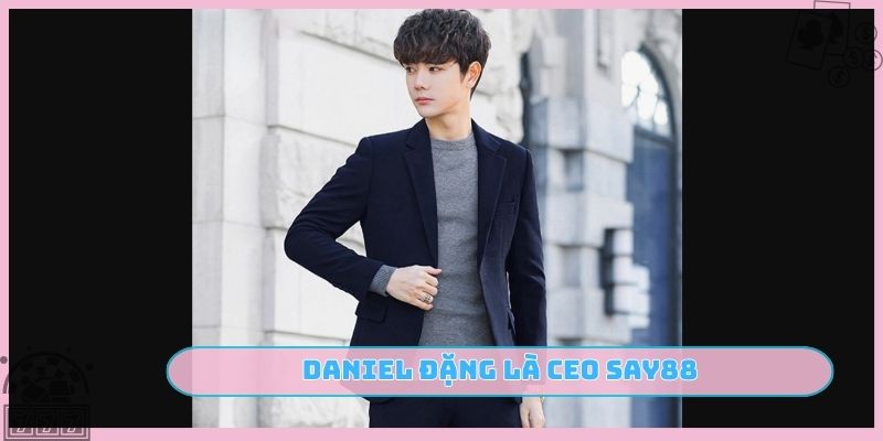 Daniel Đặng là CEO SAY88
