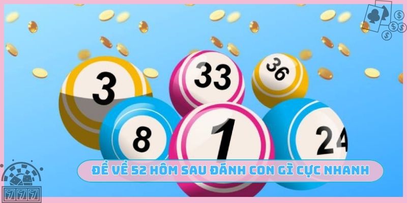 Đề về 52 hôm sau đánh con gì