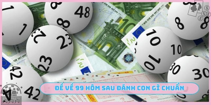 Đề về 99 hôm sau đánh con gì