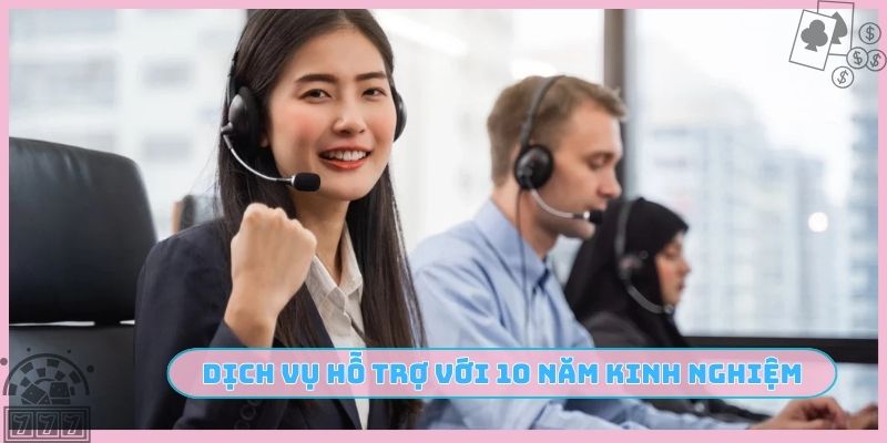 Dịch vụ hỗ trợ với nhân viên 10 năm kinh nghiệm