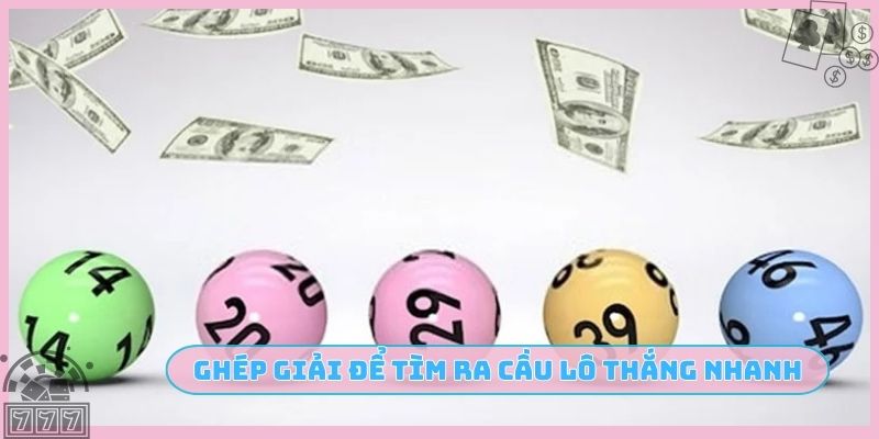 Ghép giải để tìm ra cầu lô thắng cực nhanh