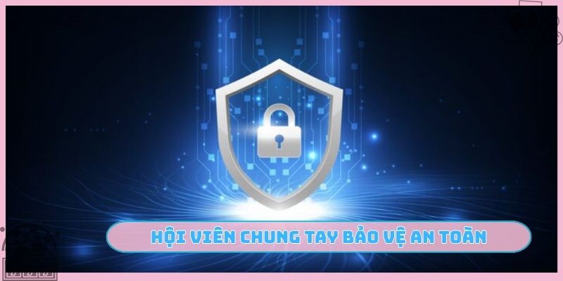 Hội viên chung tay bảo vệ an toàn