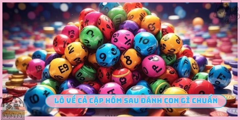 Lô về cả cặp hôm sau đánh con gì
