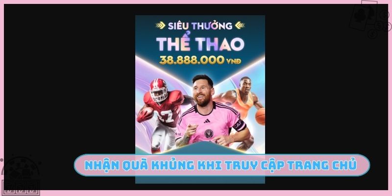 Nhận quà khủng khi truy cập trang chủ SAY88