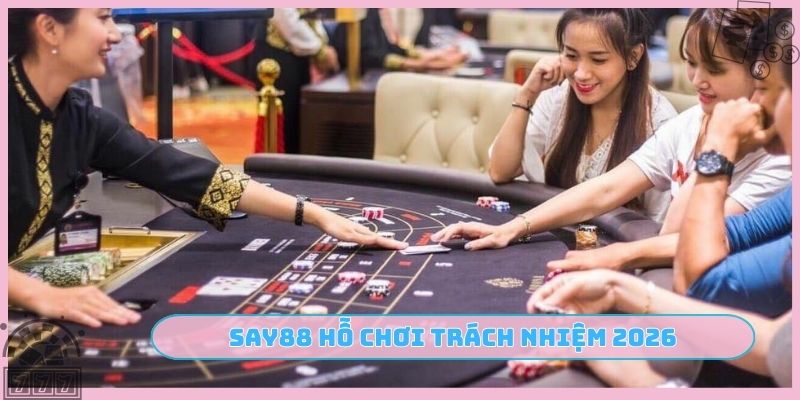 SAY88 hỗ chơi trách nhiệm 2026