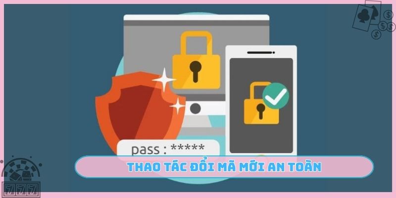 Thao tác đổi mã mới an toàn