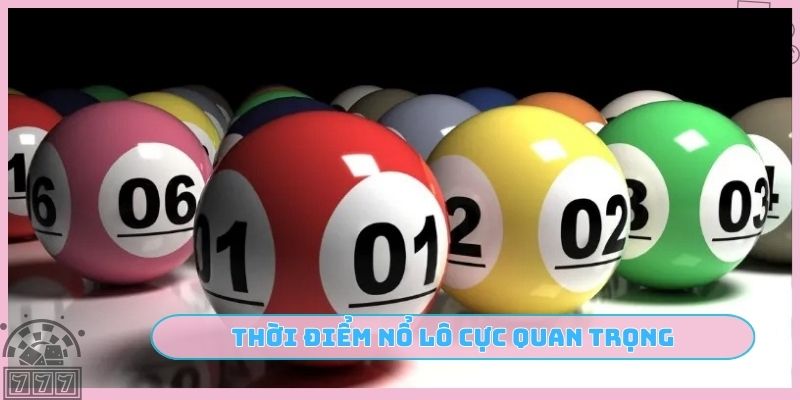 Thời điểm nổ lô cực quan trọng