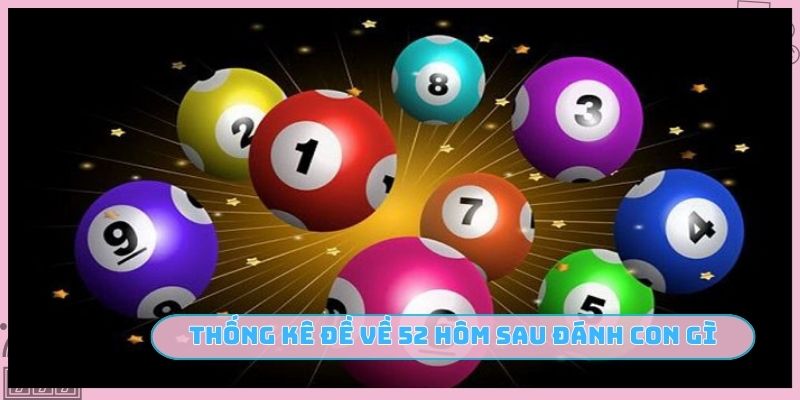 Thống kê đề về 52 hôm sau đánh con gì