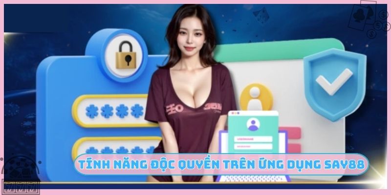 Tính năng độc quyền trên ứng dụng SAY88
