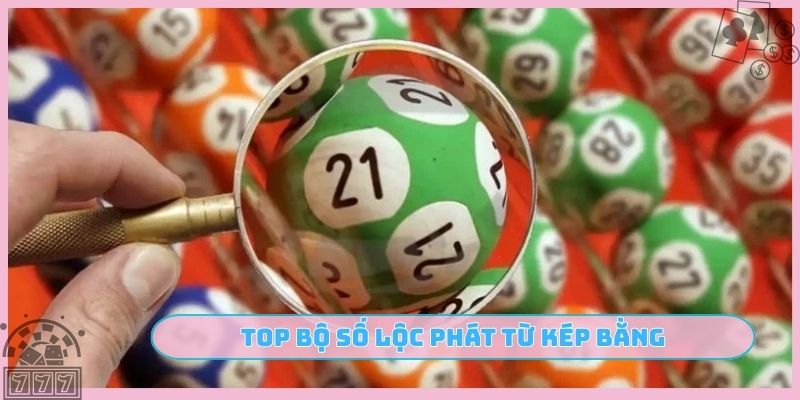 Top bộ số lộc phát từ kép bằng