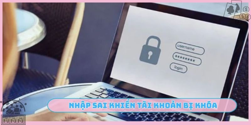 Tránh lỗi nhập sai khiến tài khoản bị khóa