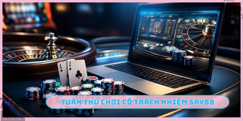 Tuân thủ chơi có trách nhiệm SAY88